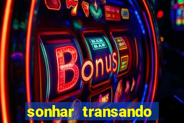 sonhar transando jogo do bicho